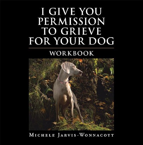 I Give You Permission To Grieve For Your Dog Workbook Michele Jarviswonnacott