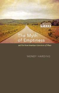 The Myth Of Emptiness And The New American Literature Of Place Wendy Harding