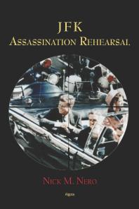 Jfk Assassination Rehearsal 1st Edition Nick M Nero