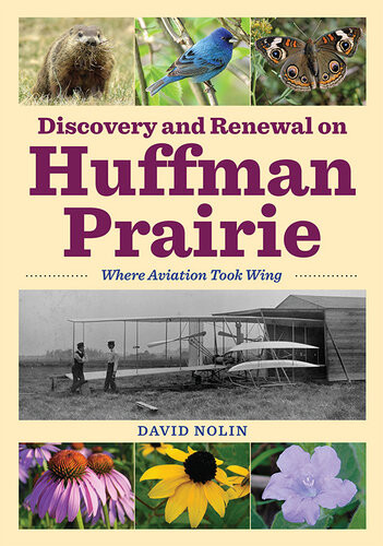 Discovery And Renewal On Huffman Prairie Where Aviation Took Wing David Nolin