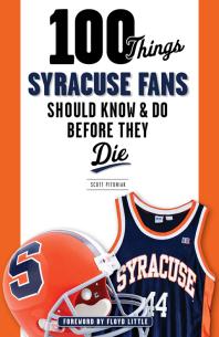 100 Things Syracuse Fans Should Know Do Before They Die Scott Pitoniak Floyd Little