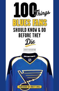 100 Things Blues Fans Should Know Do Before They Die Jeremy Rutherford Brett Hull