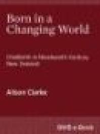 Born To A Changing World Childbirth In Nineteenthcentury New Zealand 1st Edition Alison Clarke