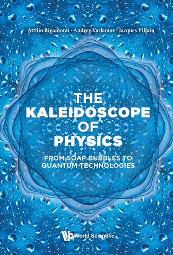 The Kaleidoscope Of Physics From Soap Bubbles To Quantum Technologies Attillio Rigamonti