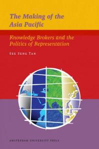 The Making Of The Asia Pacific Knowledge Brokers And The Politics Of Representation 1st Edition See Seng Tan