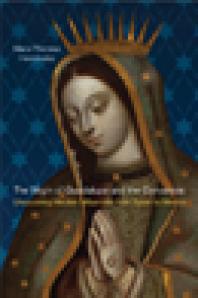 The Virgin Of Guadalupe And The Conversos Uncovering Hidden Influences From Spain To Mexico 1st Edition Marietheresa Hernndez Marietheresa Hernndez