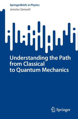 Understanding The Path From Classical To Quantum Mechanics Jaroslav Zamastil