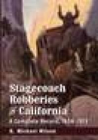 Stagecoach Robberies In California A Complete Record 18561913 1st Edition R Michael Wilson