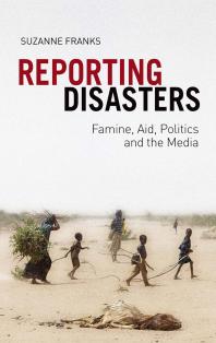 Reporting Disasters Famine Aid Politics And The Media Suzanne Franks