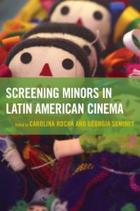 Screening Minors In Latin American Cinema Carolina Rocha Rachel Randall Georgia Seminet Jack A Draper Iii Sophie Dufays Hlmfrur Gararsdttir Amanda Holmes Alejandra Josiowicz Juli A Kroll Walescka Pinoojeda