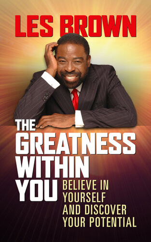 The Greatness Within You Believe In Yourself And Discover Your Potential Les Brown