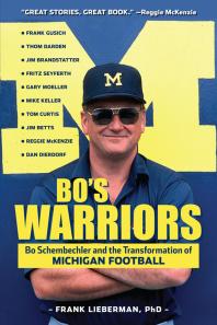 Bos Warriors Bo Schembechler And The Transformation Of Michigan Football Frank Lieberman Mike Keller
