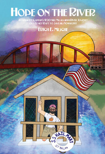 Hope On The River An Unlikely Captains 1700mile Mississippi River Journey On A Leaky Raft To Save His Nonprofit Erich E Mische