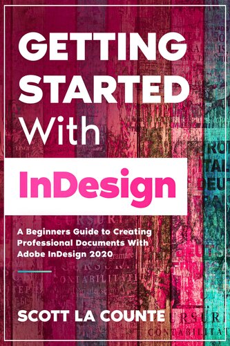 Getting Started With Indesign A Beginners Guide To Creating Professional Documents With Adobe Indesign 2020 Scott La Counte