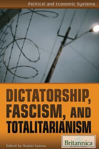 Dictatorship Fascism And Totalitarianism 1st Edition Shalini Saxena Britannica Educational Publishing Staff