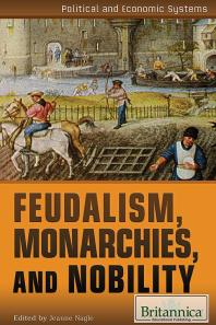 Feudalism Monarchies And Nobility 1st Edition Jeanne Nagle Britannica Educational Publishing Staff