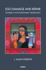 Ego Damage And Repair Toward A Psychodynamic Neurology J Allan Hobson