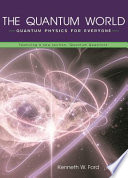 The Quantum World Quantum Physics For Everyone Kenneth W Ford