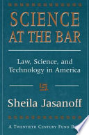 Science At The Bar Law Science And Technology In America Sheila Jasanoff