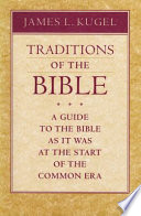 Traditions Of The Bible A Guide To The Bible As It Was At The Start Of The Common Era James L Kugel