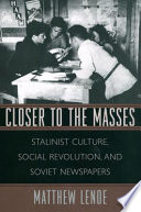 Closer To The Masses Stalinist Culture Social Revolution And Soviet Newspapers Matthew E Lenoe