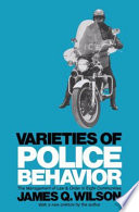 Varieties Of Police Behavior The Management Of Law And Order In Eight Communities James Q Wilson