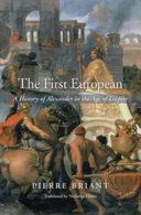 The First European A History Of Alexander In The Age Of Empire Pierre Briant