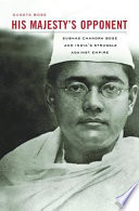 His Majestys Opponent Subhas Chandra Bose And Indias Struggle Against Empire Sugata Bose