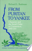 From Puritan To Yankee Character And The Social Order In Connecticut 16901765 Richard L Bushman