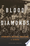Blood And Diamonds Germanys Imperial Ambitions In Africa Steven Press