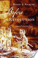 Before The Revolution Americas Ancient Pasts Daniel K Richter