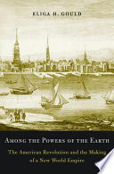 Among The Powers Of The Earth The American Revolution And The Making Of A New World Empire Eliga H Gould