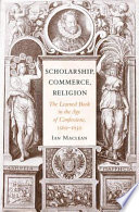 Scholarship Commerce Religion The Learned Book In The Age Of Confessions 15601630 Ian Maclean