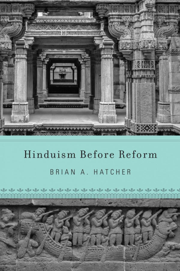 Hinduism Before Reform Brian A Hatcher