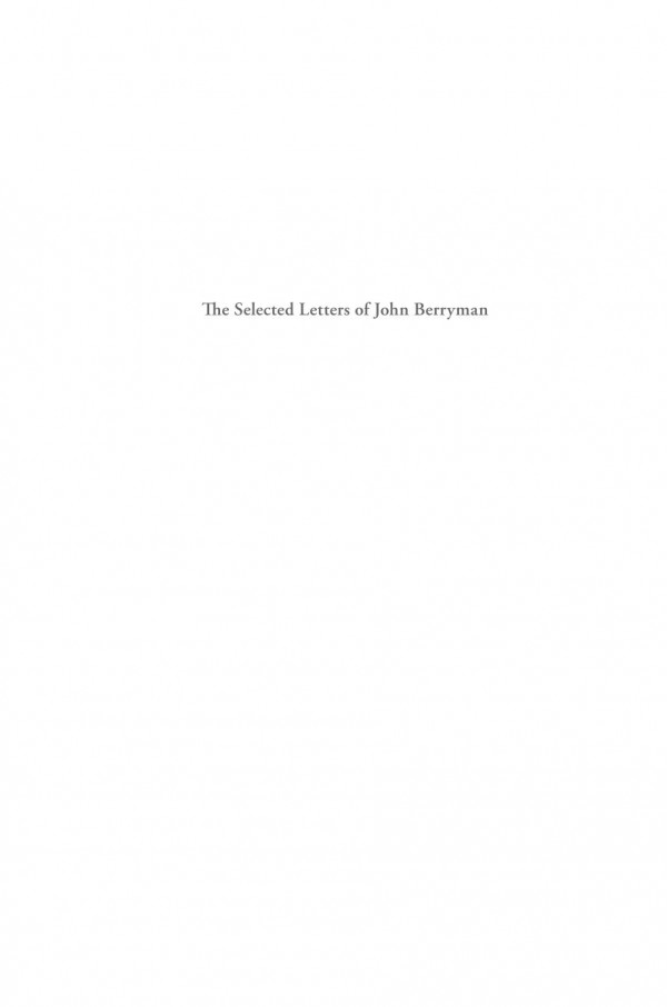 The Selected Letters Of John Berryman 1st Edition John Berryman