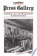 Press Gallery Congress And The Washington Correspondents Donald A Ritchie