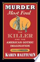 Murder Most Foul The Killer And The American Gothic Imagination Karen Halttunen