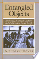 Entangled Objects Exchange Material Culture And Colonialism In The Pacific Nicholas Thomas