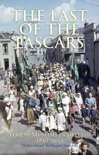 The Last Of The Lascars Yemeni Muslims In Britain 18362012 Mohammed Siddique Seddon