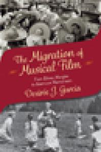 The Migration Of Musical Film From Ethnic Margins To American Mainstream 1st Edition Desire J Garcia Desire J Garcia