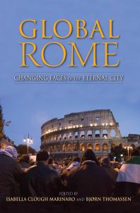 Global Rome Changing Faces Of The Eternal City Clough Isabella Marinaro Pierluigi Cervelli Bj Thomassen Pierpaolo Mudu Alessandra Broccolini Ferruccio Trabalzi Valerie Higgins Michael Herzfeld Pietro Vereni Carlo Cellamare