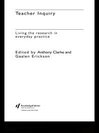 Teacher Inquiry Living The Research In Everyday Practice 1st Edition Anthony Clarke Gaalen Erickson