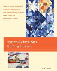 How To Start A Homebased Quilting Business 1st Edition Deborah Bouziden