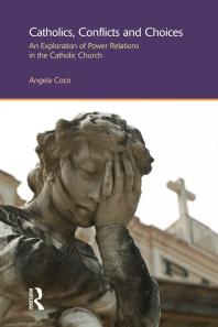 Catholics Conflicts And Choices An Exploration Of Power Relations In The Catholic Church 1st Edition Angela Coco