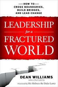 Leadership For A Fractured World How To Cross Boundaries Build Bridges And Lead Change 1st Edition Dean Williams His Holiness The Dalai Lama