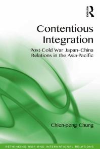 Contentious Integration Postcold War Japanchina Relations In The Asiapacific Chienpeng Chung Assoc Prof Emilian Kavalski