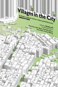 Villages In The City A Guide To South Chinas Informal Settlements 1st Edition Stefan Al