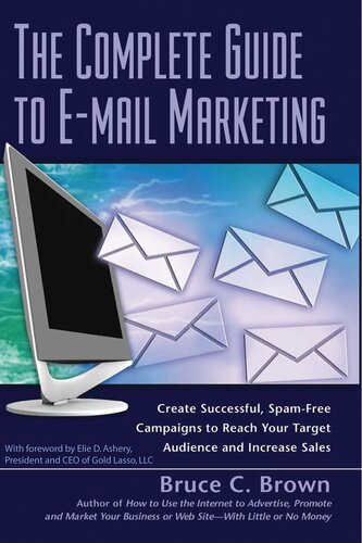 The Complete Guide To Email Marketing How To Create Successful Spamfree Campaigns To Reach Your Target Audience And Increase Sales 1st Edition Bruce C Brown