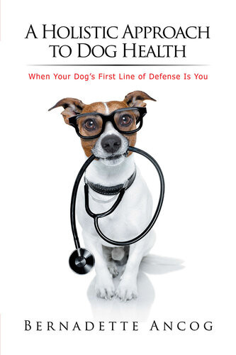 A Holistic Approach To Dog Health When Your Dogs First Line Of Defense Is You Bernadette Ancog