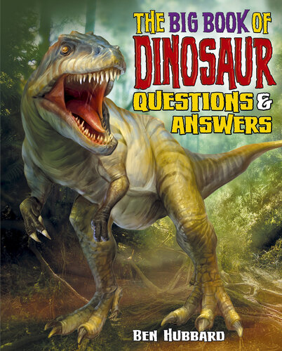 The Big Book Of Dinosaur Questions Answers Ben Hubbard
